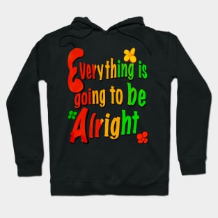 Every thing is going to be alright reggae rasta inspirational motivational affirmations Hoodie